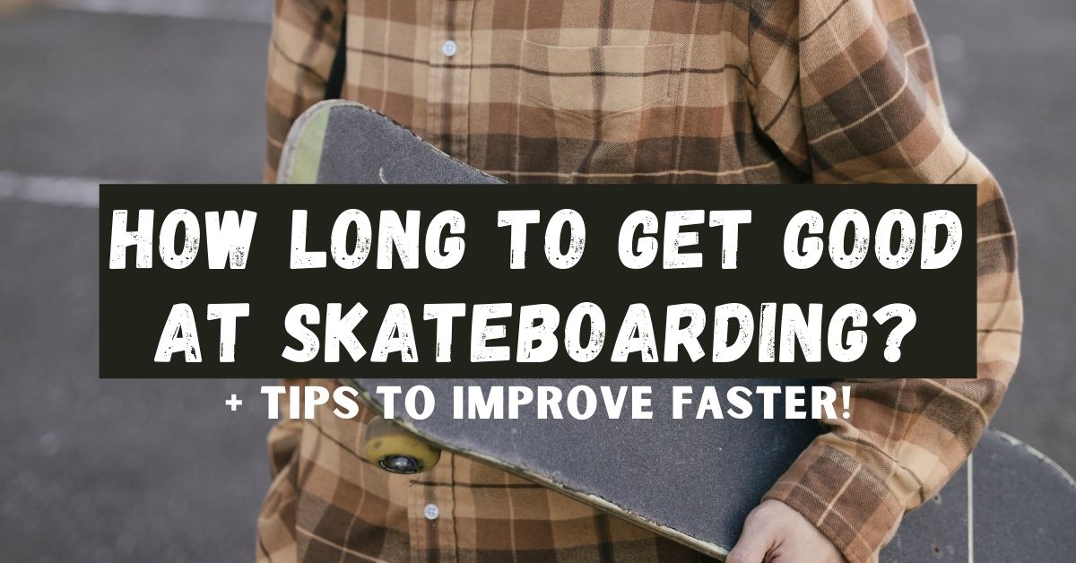 How Long Does It Take To Get Good At Skateboarding?