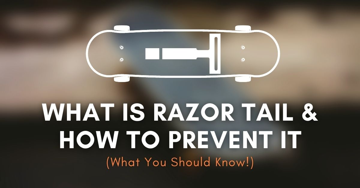 Razor Tail On A Skateboard: What Is It + Prevention Tips