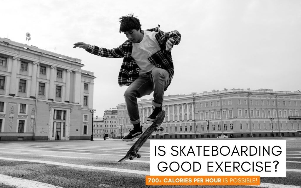 Is Skateboarding Good Exercise? (Yes, If You Do This…)