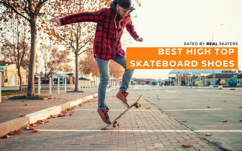 The Best High Top Skateboard Shoes (Ultimate Guide)